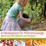Erdbeerglück für Möhrenzwerge