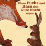 Wenn Fuchs und Hase sich Gute Nacht sagen