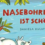 Daniela Kulot – Nasebohren ist schön