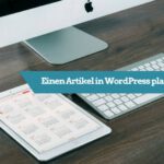 Einen Artikel in WordPress planen mit dem Editorial Calendar Plugin
