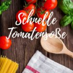 So gelingt dir eine schnelle Tomatensoße