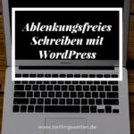WordPress und ohne Ablenkung schreiben – geht das?